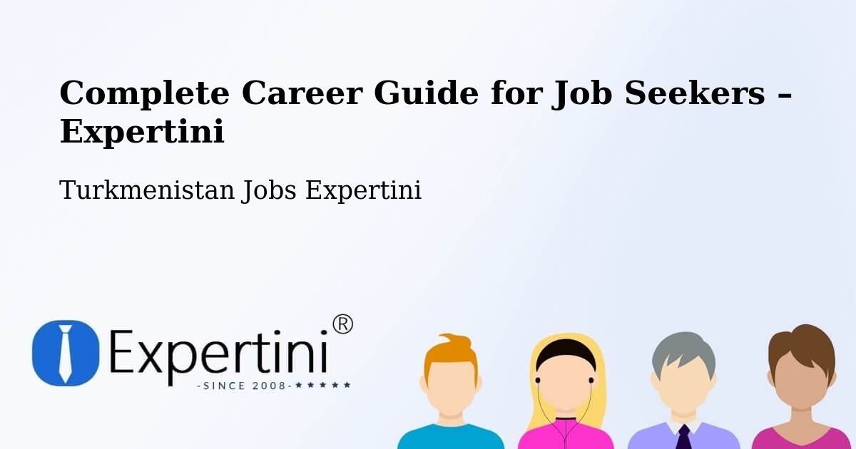 Career Guide for Job Seekers – Annau - Annau, Turkmenistan Jobs Expertini