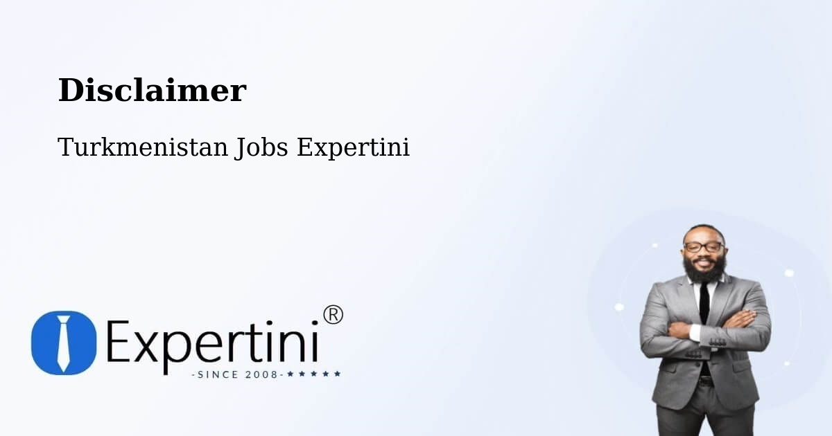 Disclaimer – Annau - Turkmenistan Jobs Expertini