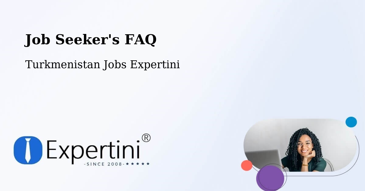 Job Seeker FAQ – Annau - Turkmenistan Jobs Expertini