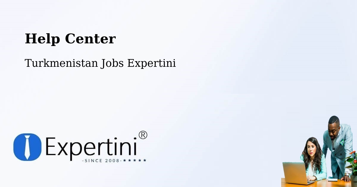 Help Center – Annau - Turkmenistan Jobs Expertini