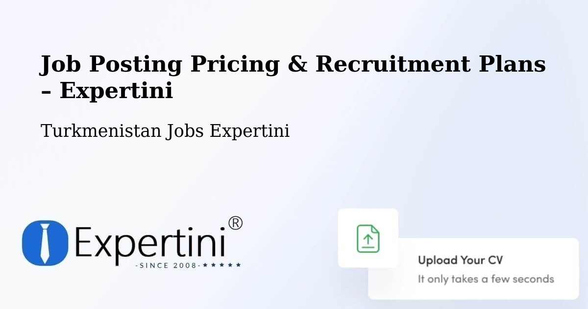 Job Posting Pricing & Recruitment Plans – Annau - Annau, Turkmenistan Jobs Expertini