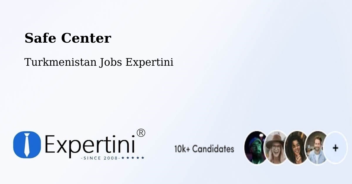 Safety Center – Annau - Turkmenistan Jobs Expertini